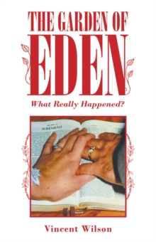 The Garden of Eden : What Really Happened?