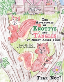 The Adventures of Knottys and Tangles at Muddy Acres Farm : Fear Not!