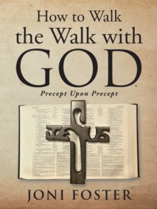 How to Walk the Walk with God : Precept Upon Precept