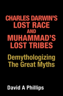 Charles Darwin's Lost Race and Muhammad's Lost Tribes : Demythologizing the Great Myths