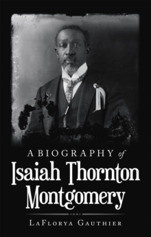 A Biography of  Isaiah Thornton Montgomery