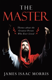 The Master : Themes About the Greatest Person Who Ever Lived