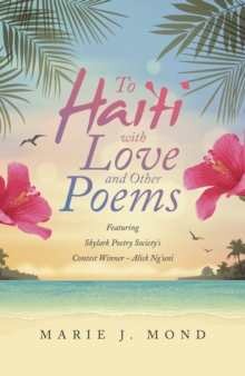 To Haiti with Love and Other Poems : Featuring Skylark Poetry Society's Contest Winner - Alick Ng'uni