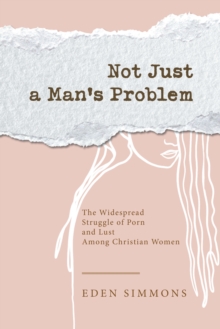 Not Just a Man's Problem : The Widespread Struggle of Porn and Lust Among Christian Women