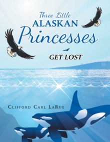 Three Little Alaskan Princesses : Get Lost