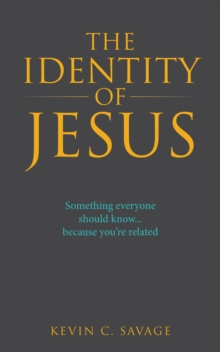 The Identity of Jesus : Something Everyone Should Know... Because You're Related