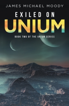 Exiled on Unium : Book Two of the Unium Series