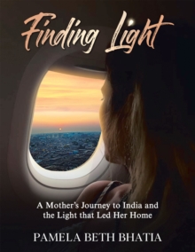 Finding Light : A Mother's Journey to India and the Light That Led Her Home