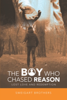 The Boy Who Chased Reason : Lost Love and Redemption