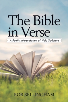 The Bible in Verse : A Poetic Interpretation of Holy Scripture