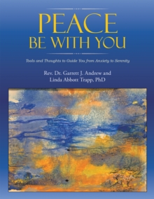 Peace Be with You : Tools and Thoughts to Guide You from Anxiety to Serenity