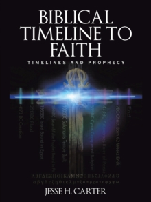 Biblical Timeline to Faith : Timelines and Prophecy