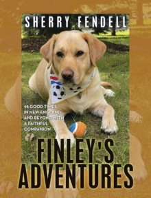 Finley's Adventures : 98 Good Times in New England and Beyond with a Faithful Companion