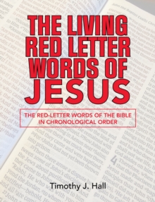 The Living Red Letter Words of Jesus : The Red-Letter Words of the Bible in Chronological order