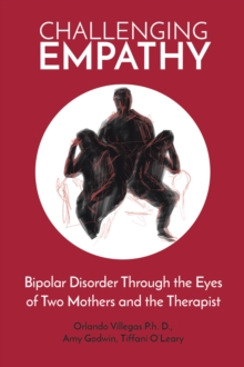 Challenging Empathy : Bipolar Disorder Through the Eyes of Two Mothers and the Therapist