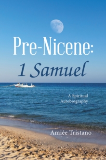 Pre-Nicene: 1 Samuel : A Spiritual Autobiography