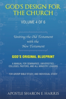 God's Design For the Church: : Uniting the Old Testament  with the  New Testament