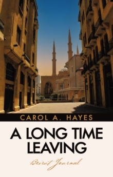 A Long Time Leaving : Beirut Journal