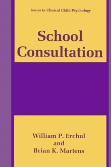 School Consultation : Conceptual and Empirical Bases of Practice