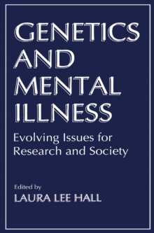 Genetics and Mental Illness : Evolving Issues for Research and Society