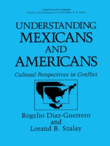 Understanding Mexicans and Americans : Cultural Perspectives in Conflict