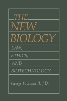 The New Biology : Law, Ethics, and Biotechnology