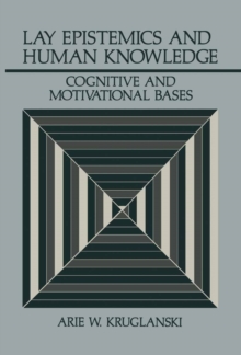 Lay Epistemics and Human Knowledge : Cognitive and Motivational Bases