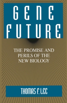 Gene Future : The Promise and Perils of the New Biology