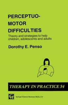 Perceptuo-motor Difficulties : Theory and strategies to help children, adolescents and adults