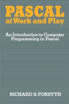 Pascal at Work and Play : An Introduction to Computer Programming in Pascal