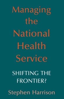 Managing the National Health Service : Shifting the frontier?