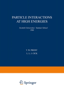 Particle Interactions at High Energies : Scottish Universities' Summer School 1966