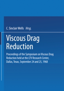 Viscous Drag Reduction : Proceedings of the Symposium on Viscous Drag Reduction held at the LTV Research Center, Dallas, Texas, September 24 and 25, 1968