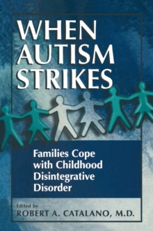 When Autism Strikes : Families Cope with Childhood Disintegrative Disorder