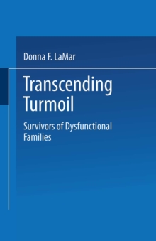 Transcending Turmoil : Survivors of Dysfunctional Families