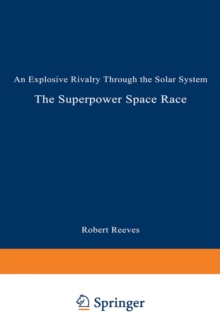 The Superpower Space Race : An Explosive Rivalry through the Solar System