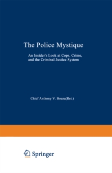 The Police Mystique : An Insider's Look at Cops, Crime, and the Criminal Justice System