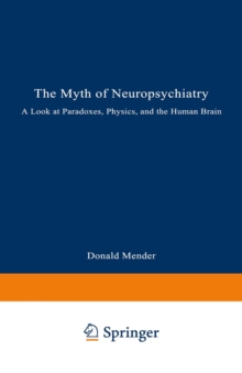 The Myth of Neuropsychiatry : A Look at Paradoxes, Physics, and the Human Brain