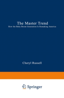 The Master Trend : How the Baby Boom Generation is Remaking America