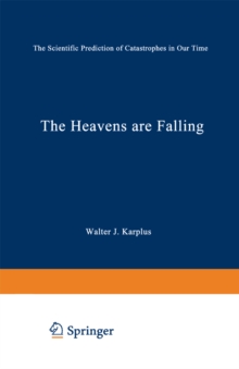 The Heavens Are Falling : The Scientific Prediction of Catastrophes in Our Time