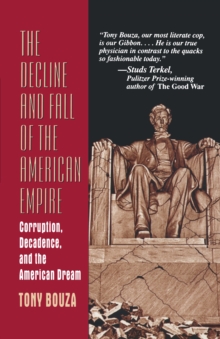 The Decline and Fall of the American Empire : Corruption, Decadence, and the American Dream