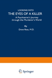 Looking into the Eyes of a Killer : A Psychiatrist's Journey through the Murderer's World