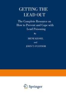 Getting the Lead Out : The Complete Resource on How to Prevent and Cope with Lead Poisoning