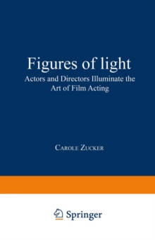 Figures of Light : Actors and Directors Illuminate the Art of Film Acting