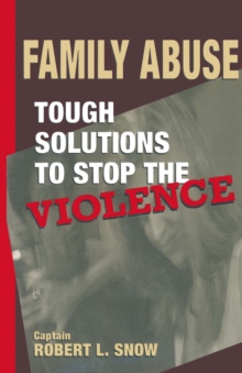 Family Abuse : Tough Solutions to Stop the Violence