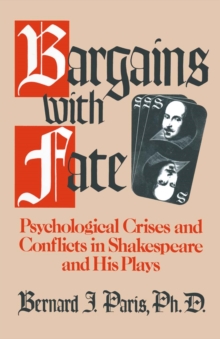 Bargains with Fate : Psychological Crises and Conflicts in Shakespeare and His Plays