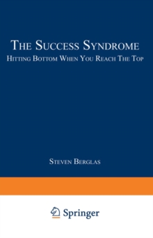 The Success Syndrome : Hitting Bottom When You Reach The Top