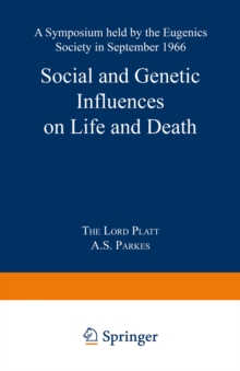 Social and Genetic Influences on Life and Death : A Symposium held by the Eugenics Society in September 1966