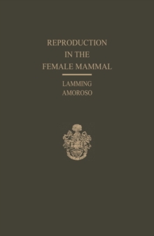 Reproduction in the Female Mammal : Proceedings of the Thirteenth Easter School in Agricultural Science, University of Nottingham, 1966