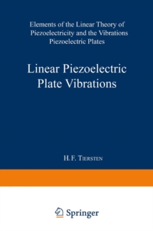 Linear Piezoelectric Plate Vibrations : Elements of the Linear Theory of Piezoelectricity and the Vibrations Piezoelectric Plates